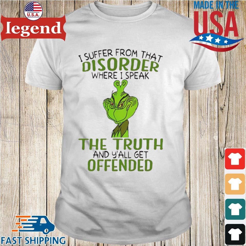 Grinch I Suffer From That Disorder Where I Speak The Truth Christmas Shirt