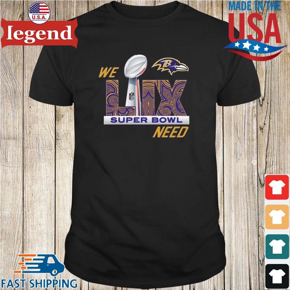 Baltimore Ravens We Need Super Bowl LIX 2024 Shirt