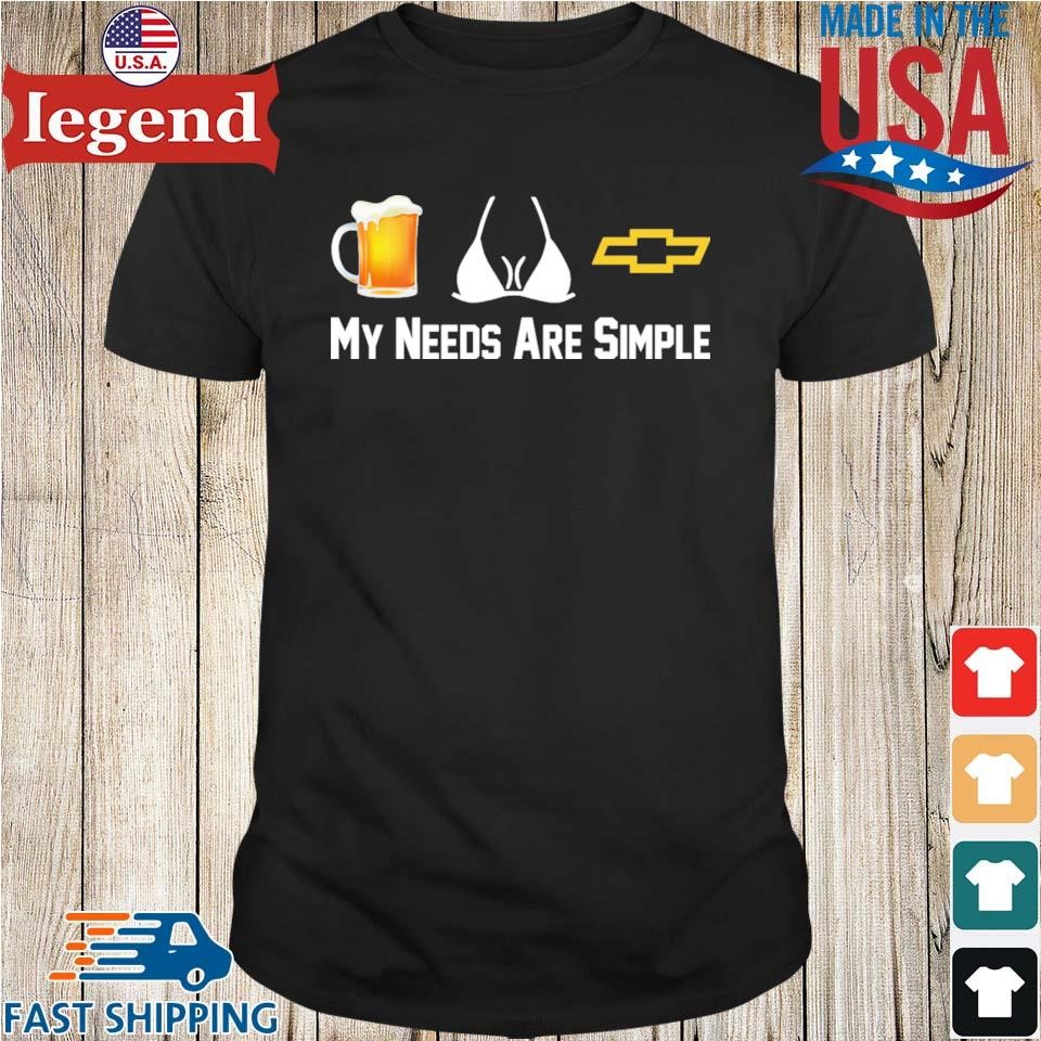 Beer, Boobs, Chevrolet – My Needs Are Simple Shirt