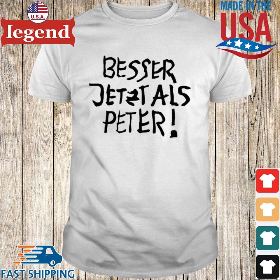 Besser Jetzt Als Peter 2024 Shirt