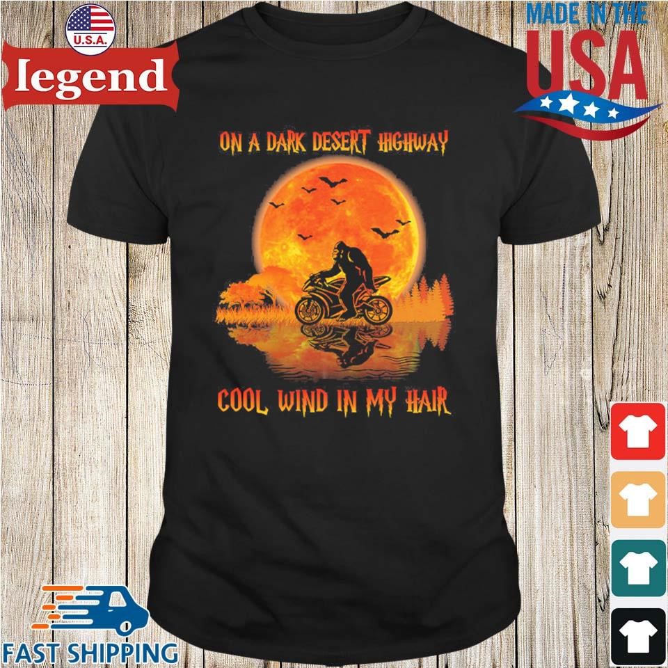 Bigfoot Riding Motorcycle On A Dark Desert Highway Cool Wind In My Hair Shirt