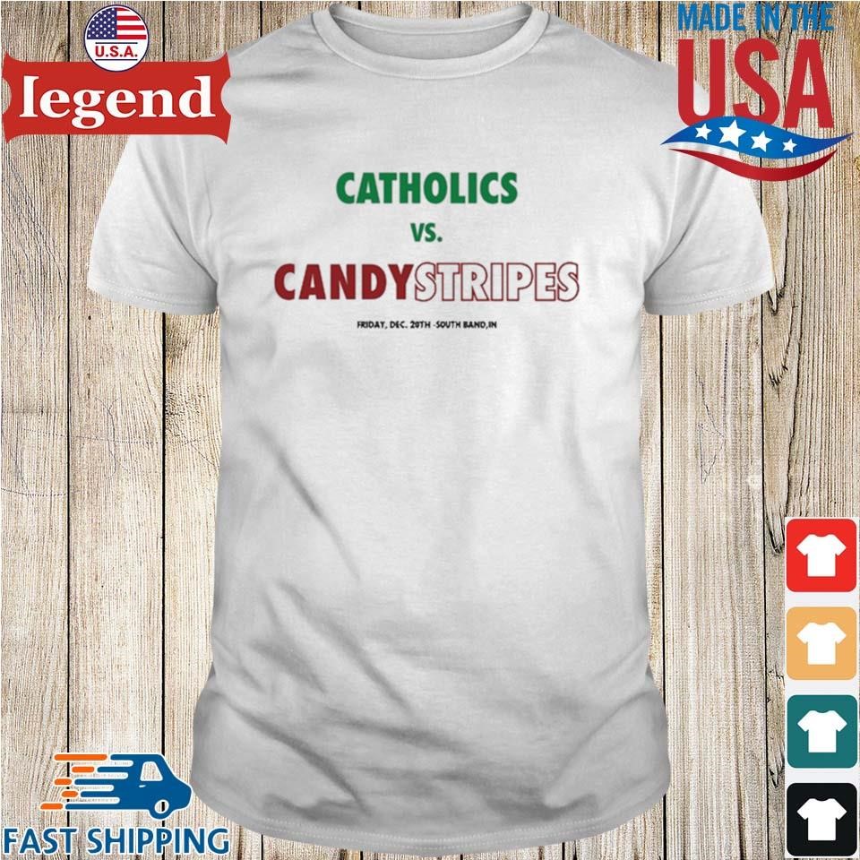 Catholics Vs Candy Striped Friday Dec 20th South Bend, In Shirt