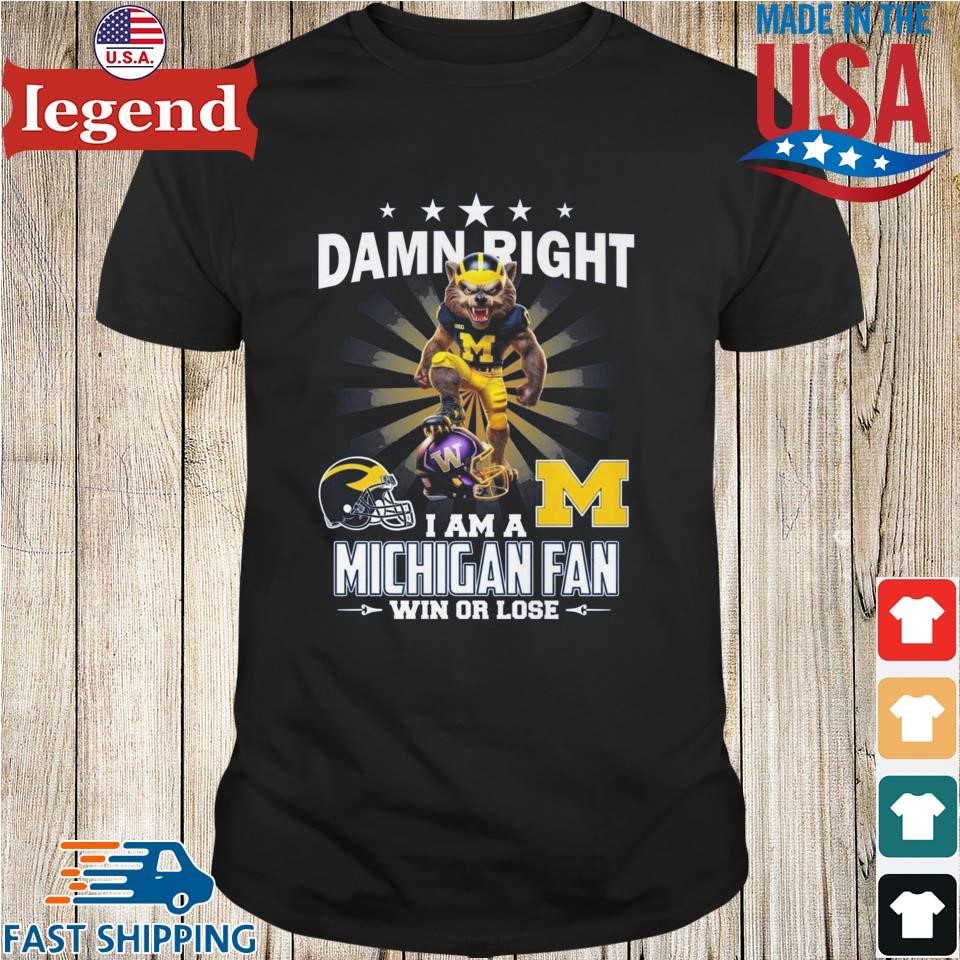 Damn Right I Am A Michigan Wolverines Fan Win Or Lose Washington Huskies Shirt