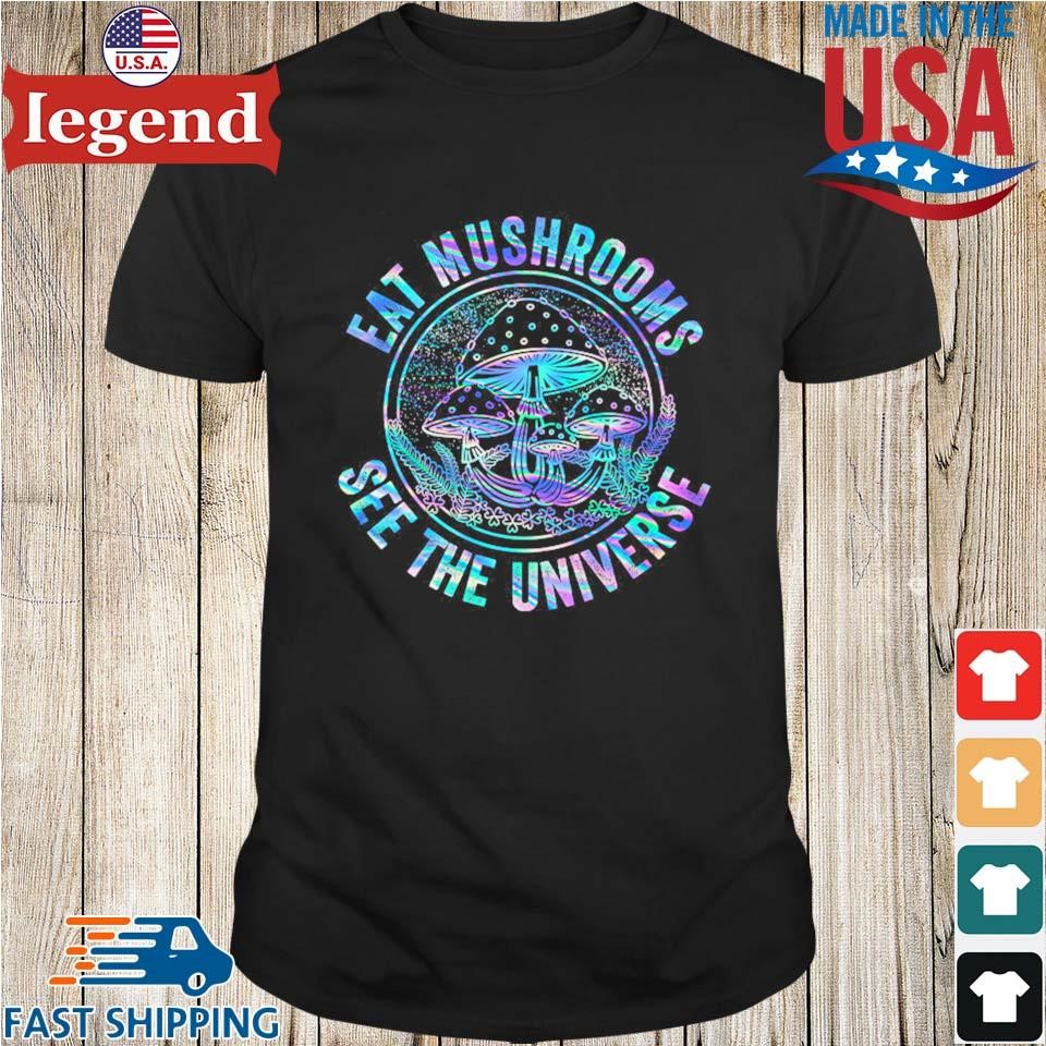 Eat Mushrooms See The Universe Galaxy Psychedelic Shirt