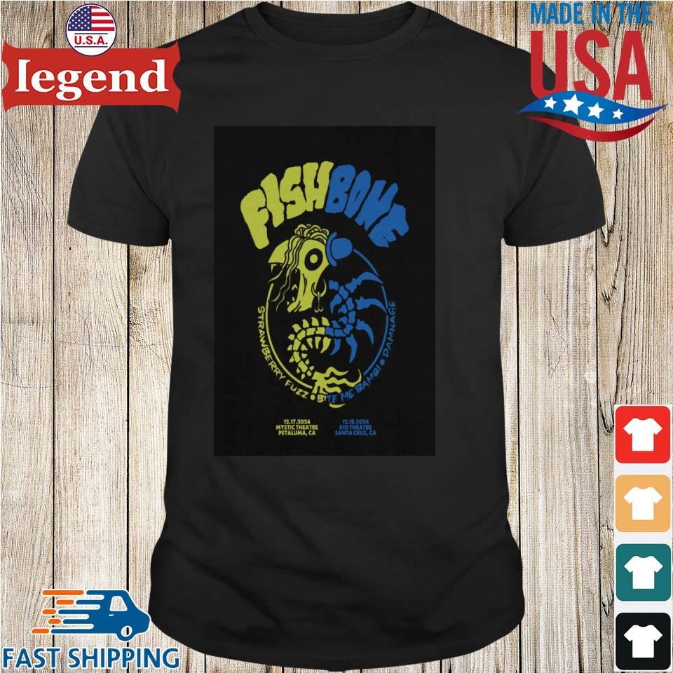 FishBone Dec 17-18 2024 Petaluma And Santa Cruz CA Shirt