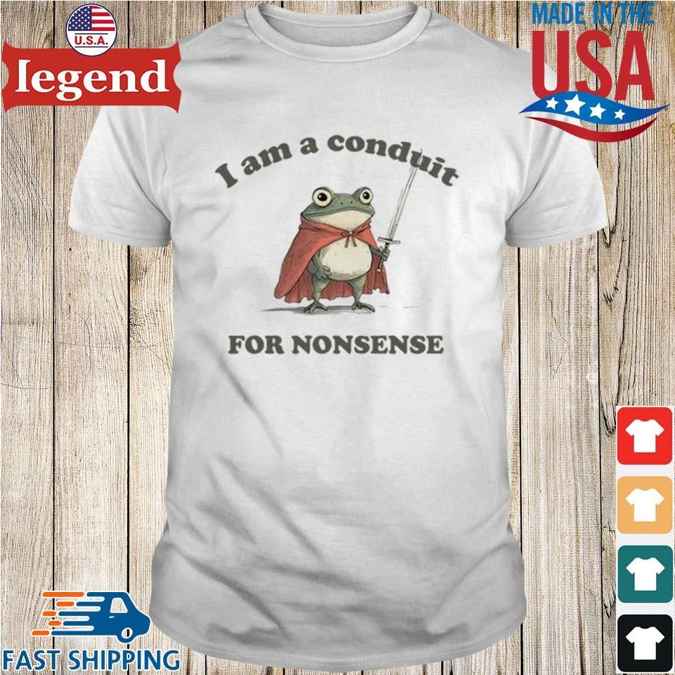 Frog I Am a Conduit for Nonsense Shirt