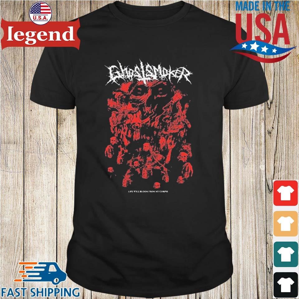 Ghostsmoker Life Will Bloom From My Corpse Shirt