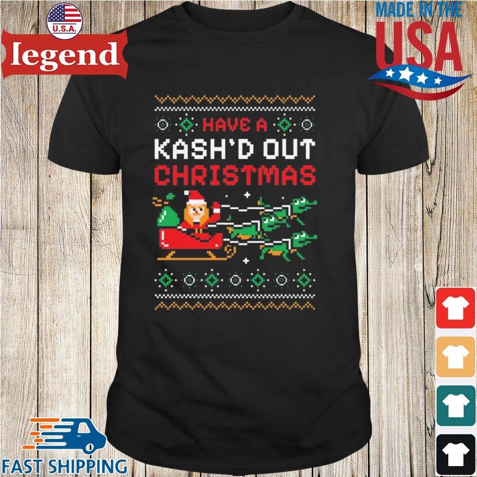 Have A Kash'd Out Christmas Ugly 2024 Shirt