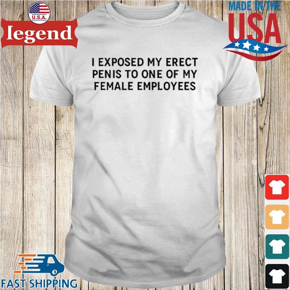 I Exposed My Erect Penis To One Of My Female Employees Shirt