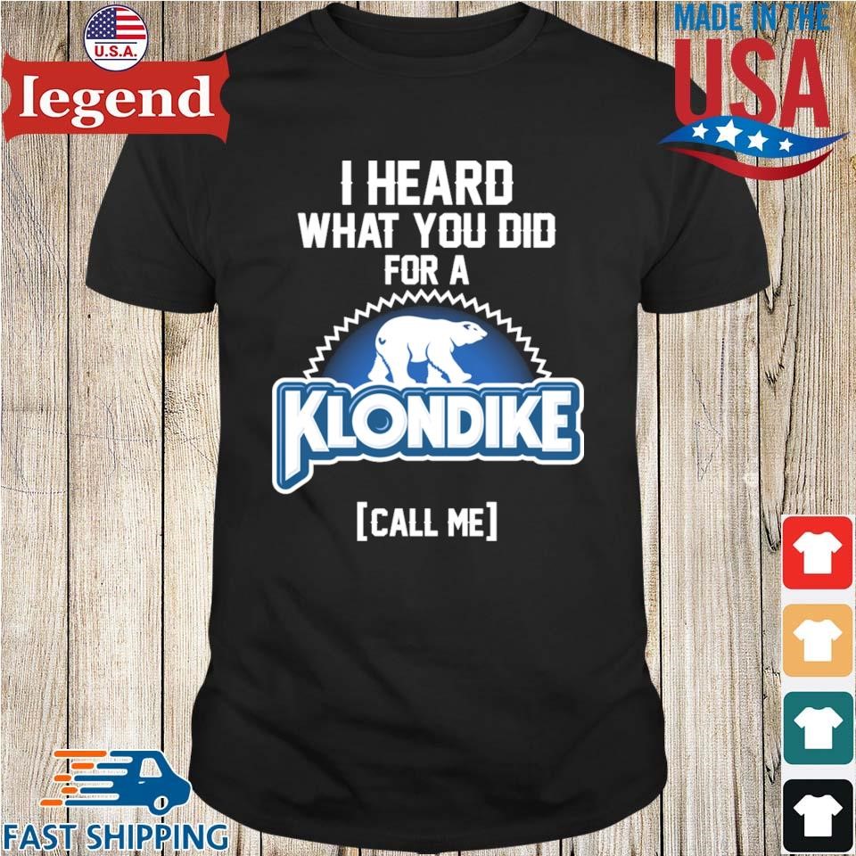 I Heard What You Did For A Klondike – Call Me Shirt