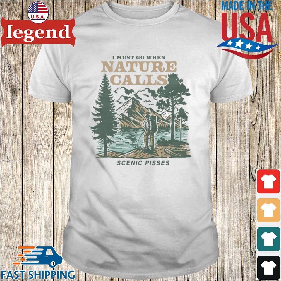 I Must Go When Nature Calls Scenic Pisses Shirt