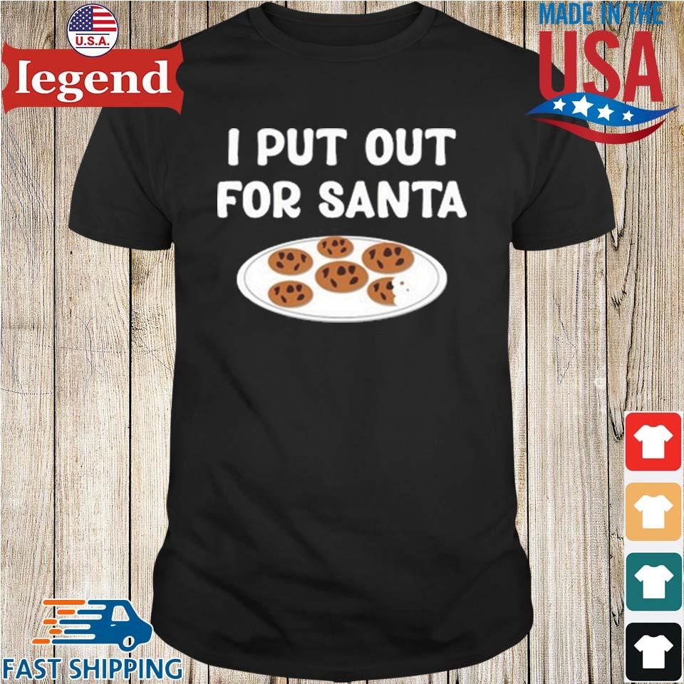 I Put Out For Santa Shirt