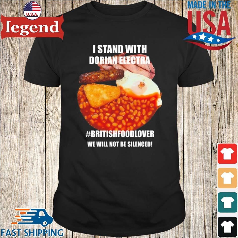 I Stand With Dorian Electra #Britishfoodlover We Will Not Be Silenced Shirt