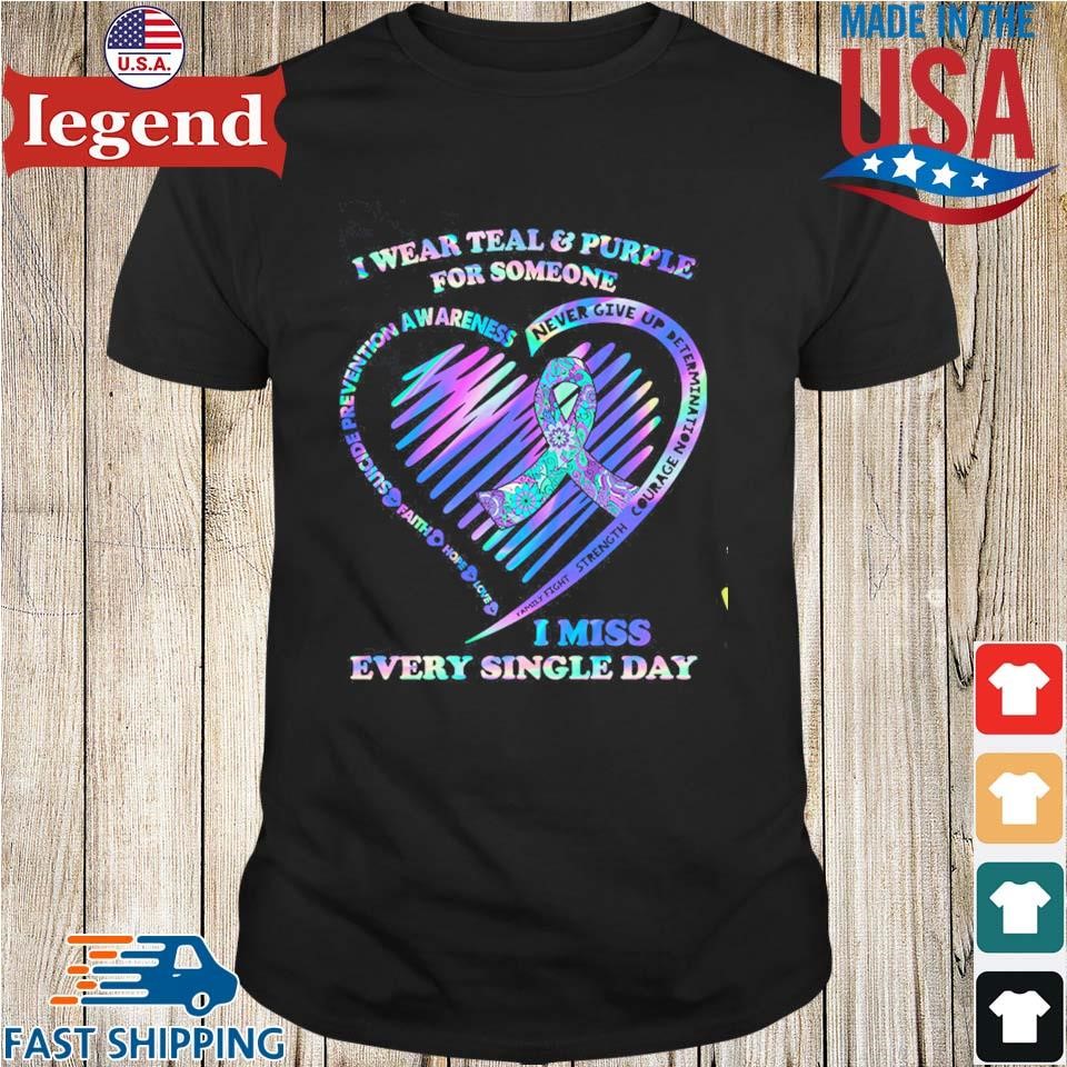 I Wear Teal & Purple For Someone I Miss Every Single Day Suicide Prevention Awareness Shirt