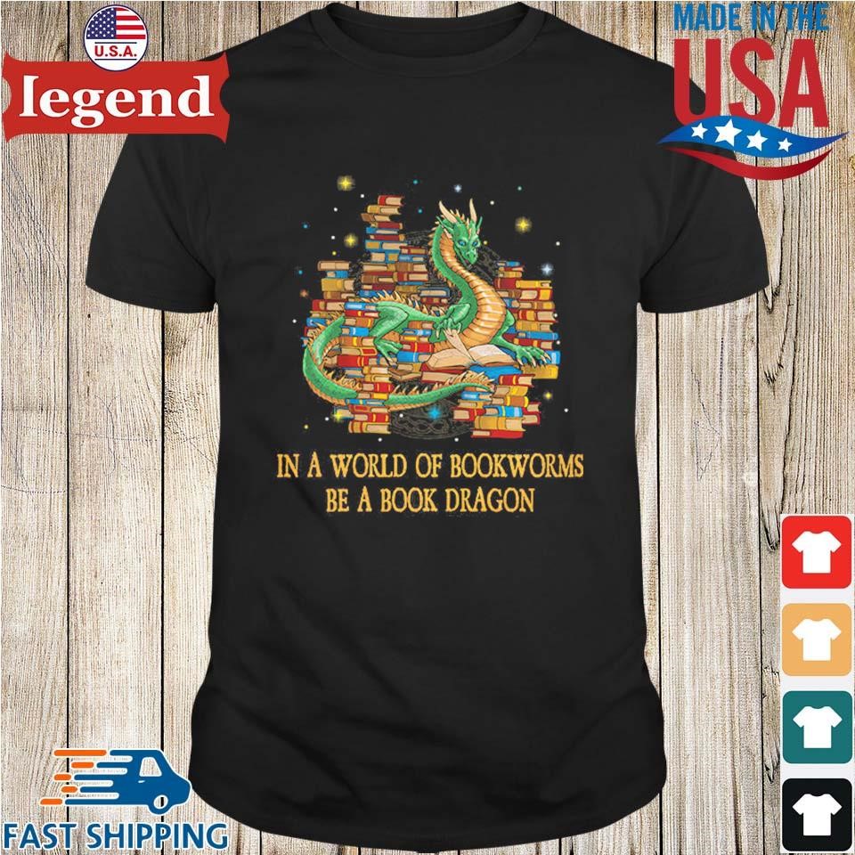 In A World Full Of Bookworms Be A Book Dragon Shirt