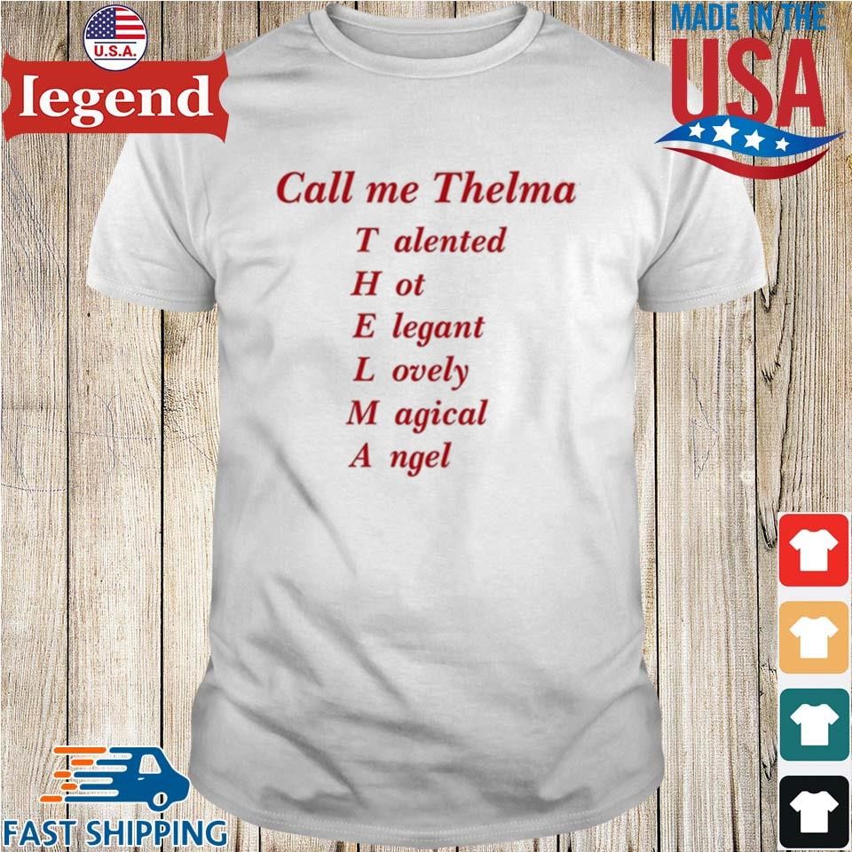 Call Me Thelma Talented Hot Elegant Lovely Magical Angel T-shirt