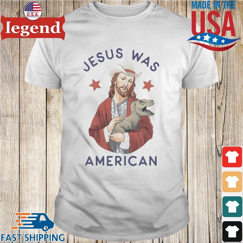 Jesus Was American Shirt