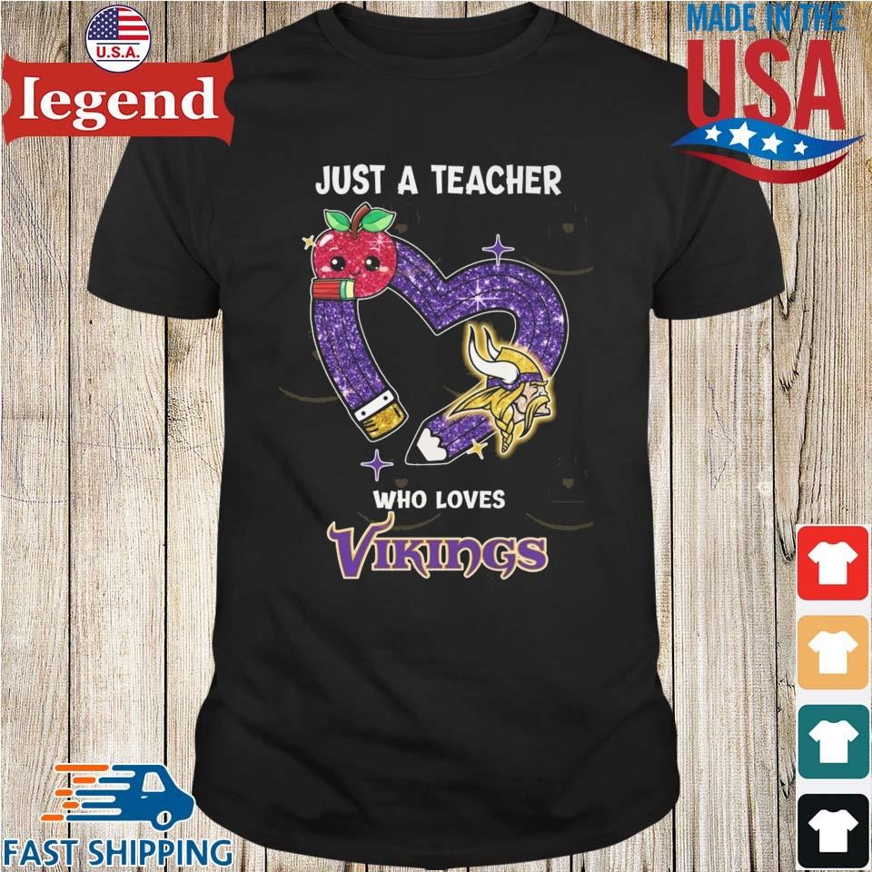 Just A Teacher Who Loves Minnesota Vikings Shirt