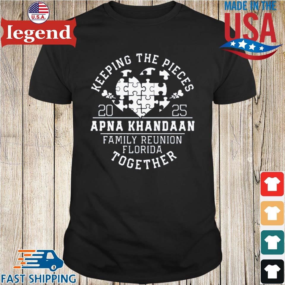 Keeping The Pieces Apna Khandaan Family Reunion Florida Together 2025 Shirt