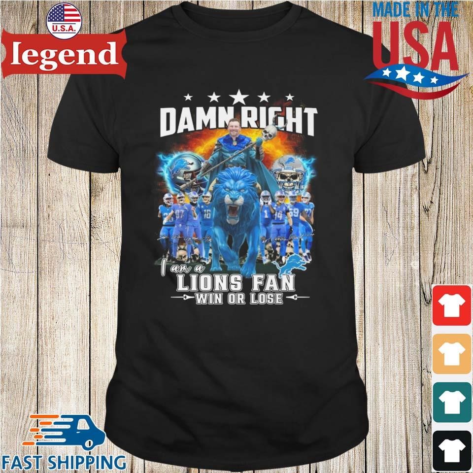 Detroit Lions Damn Right I Am A Lions Fan Win Or Lose Champions 2024 Signatures Shirt