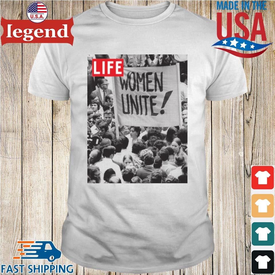 Life Magazine Women Unite Shirt