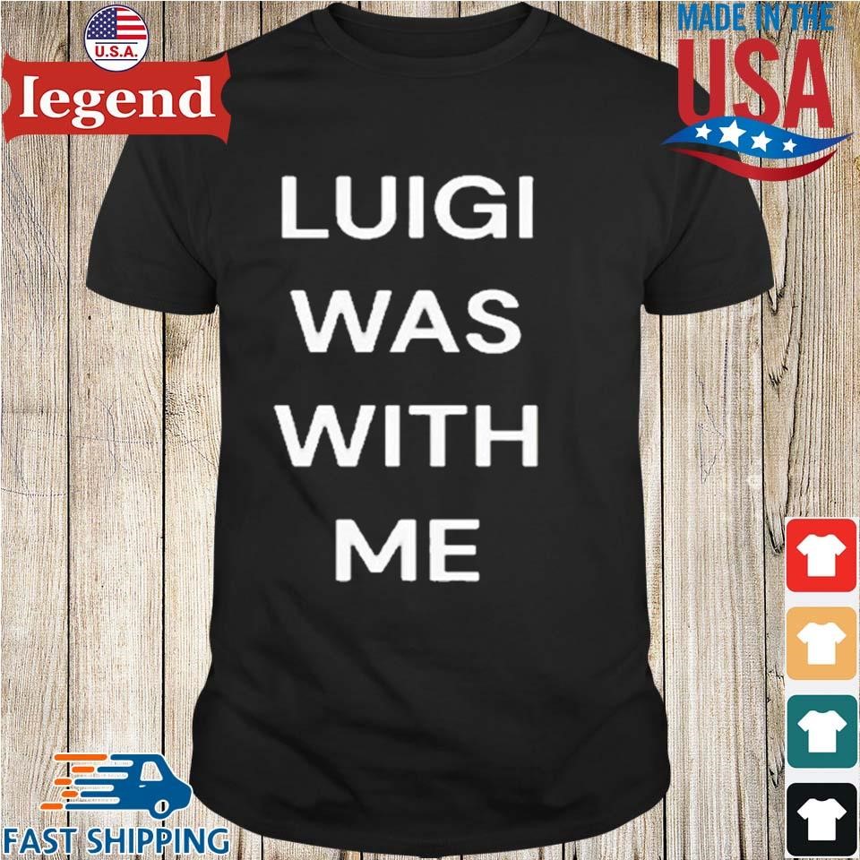 Luigi Mangione Was With Me Shirt