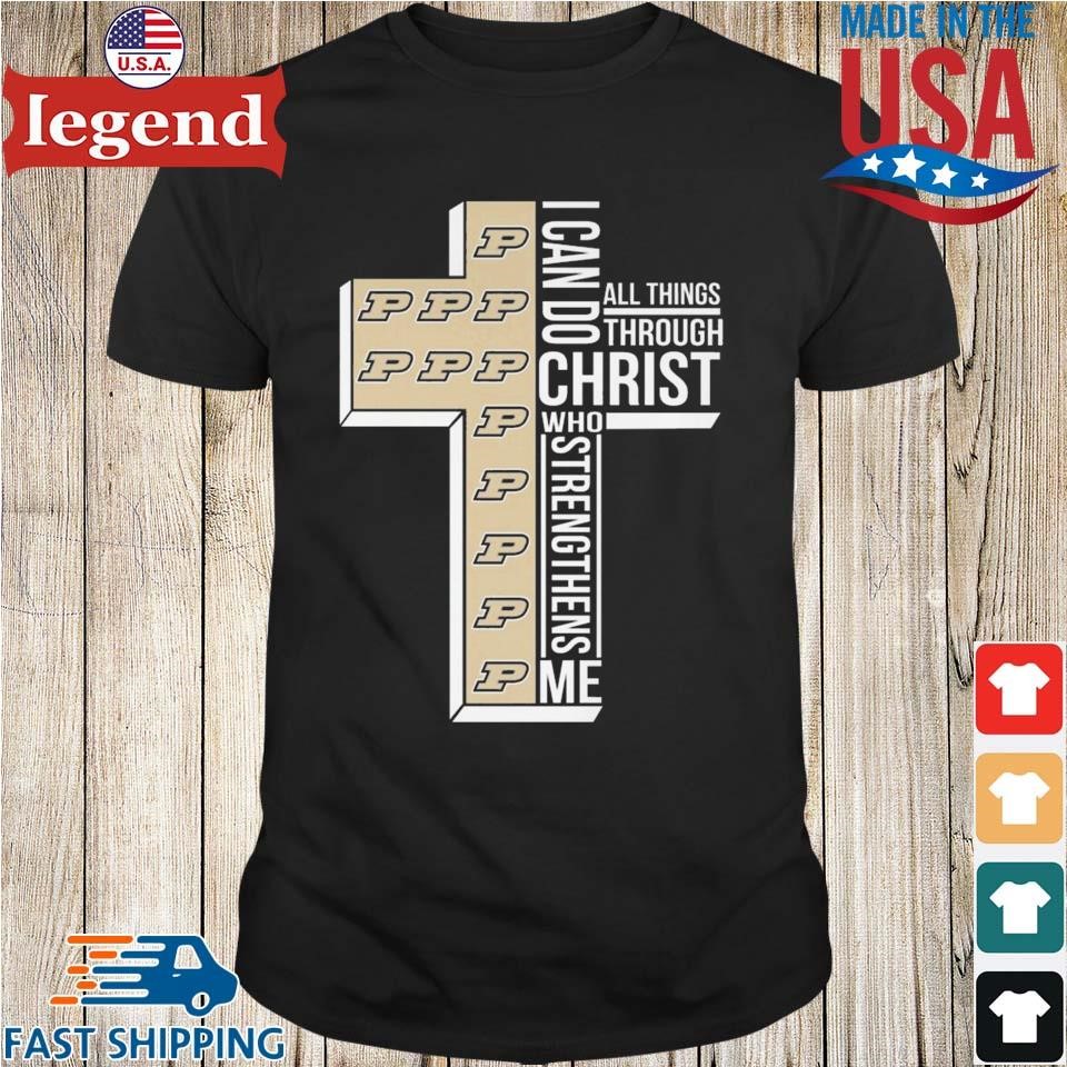 Purdue Boilermakers I Can Do All Things Through Christ Who Shirt