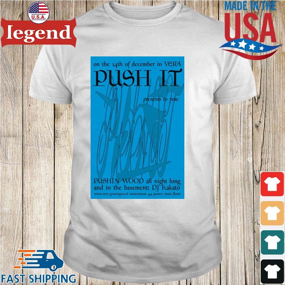 Push It On Dec 14 2024 At Vera Groningen Shirt