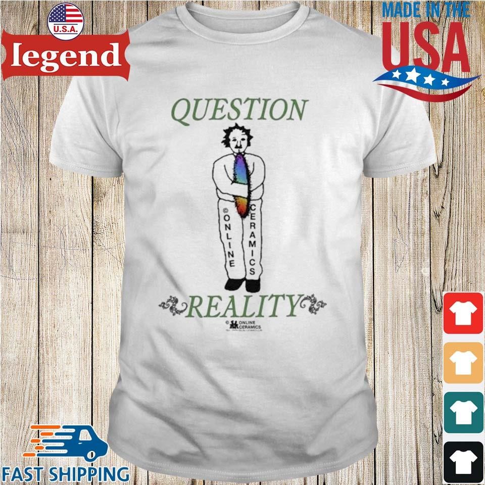 Question Reality Online Ceramics Shirt