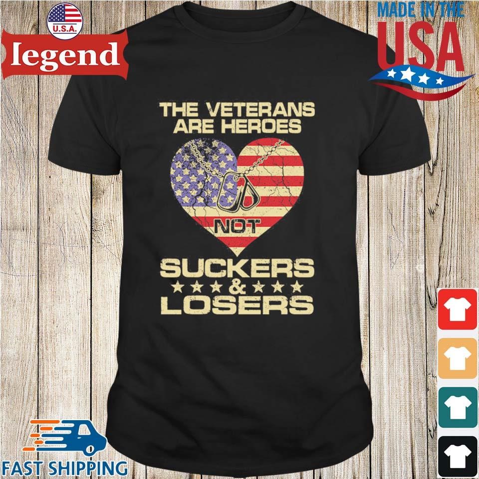 The Veterans Are Heroes Not Suckers And Losers Shirt