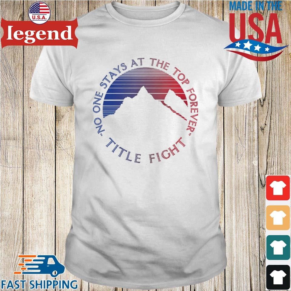 Title Fight Mountain Gradient No One Stays At The Top Forever Shirt