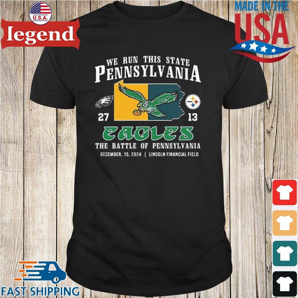 We Run This State Pennsylvania Eagles 27-13 Steelers The Battle Of Pennsylvania 2024 Shirt