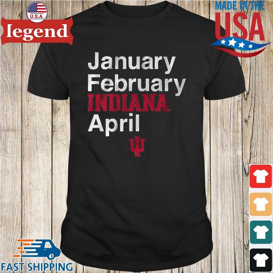 Indiana Basketball January February INDIANA April Shirt