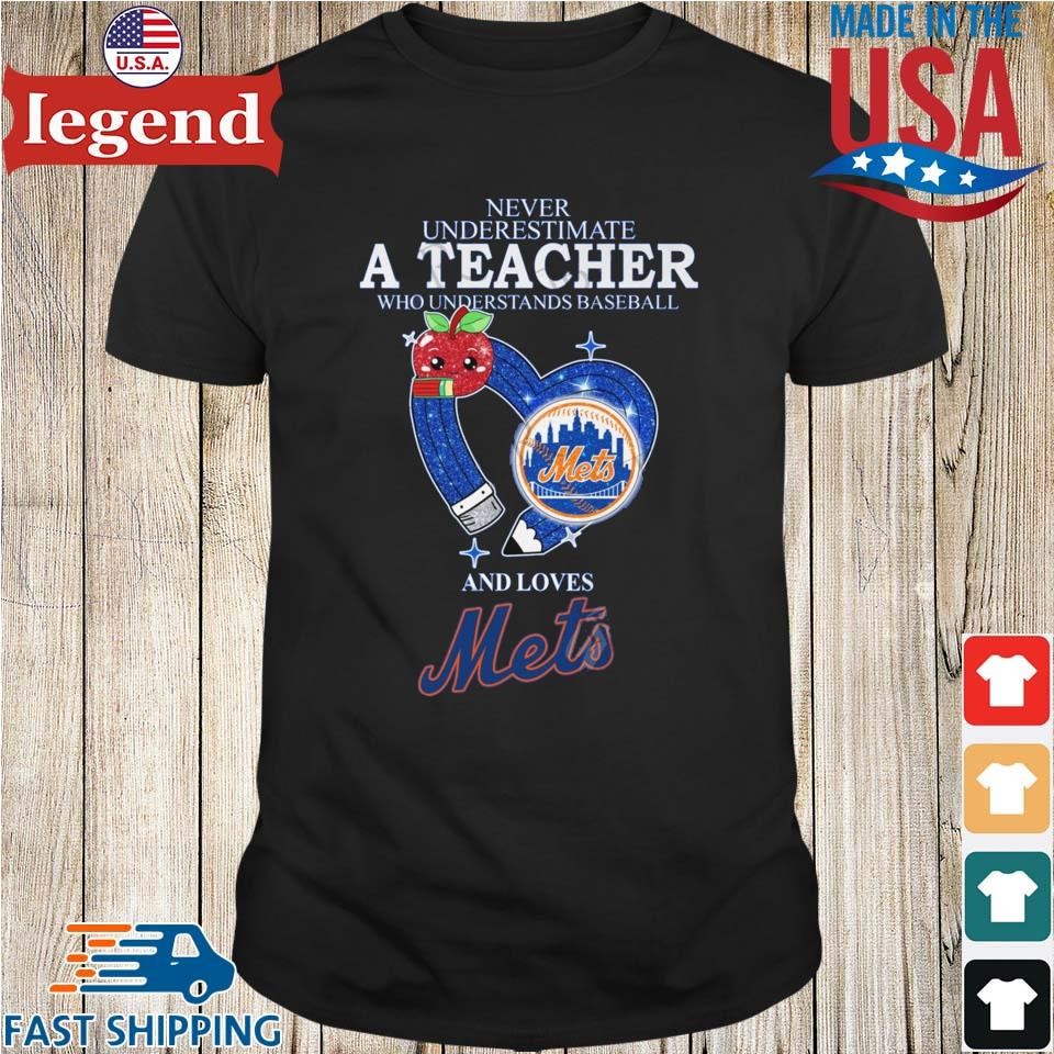 Never Underestimate A Teacher Who Understands Baseball And Loves New York Mets Shirt