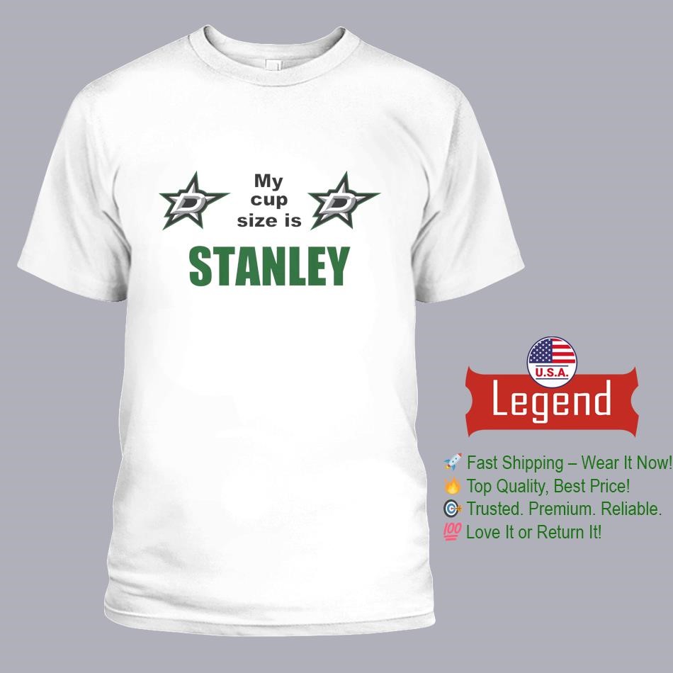 Dallas Stars My Cup Size Is Stanley Shirt