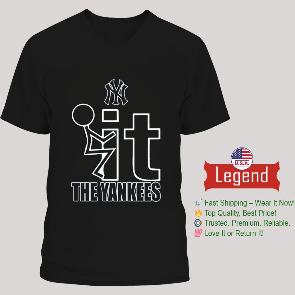 Fuck It The New York Yankees Shirt,Sweater, Hoodie, And Long