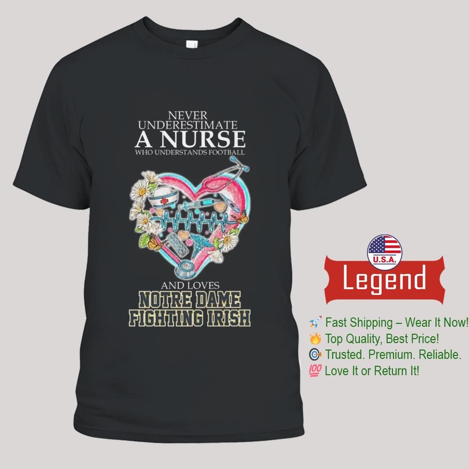 Notre Dame Fighting Irish Never Underestimate a Nurse Who Understand Football 2025 Shirt