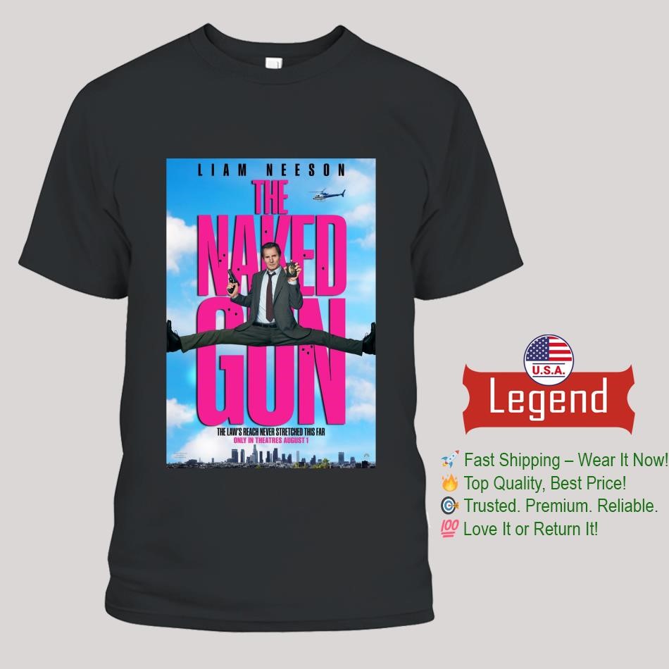 The Naked Gun Reboot The Laws Reach Never Stretched This Fair In Theaters On August 1 2025 Shirt