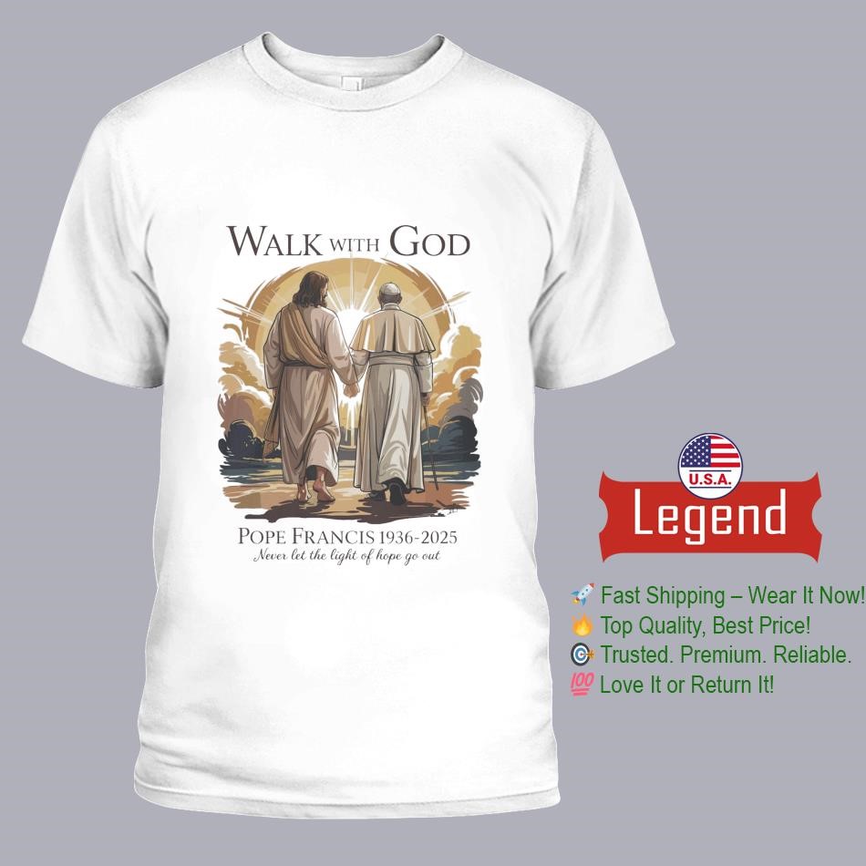 Walk With God RIP Pope Francis 1936 - 2005 Never Let The Light Of Hope Go Out Shirt