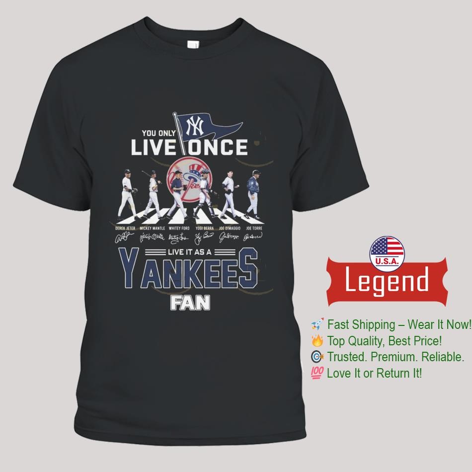 You Only Live Once Live It As A New York Yankees Fans Signatures Walking Shirt