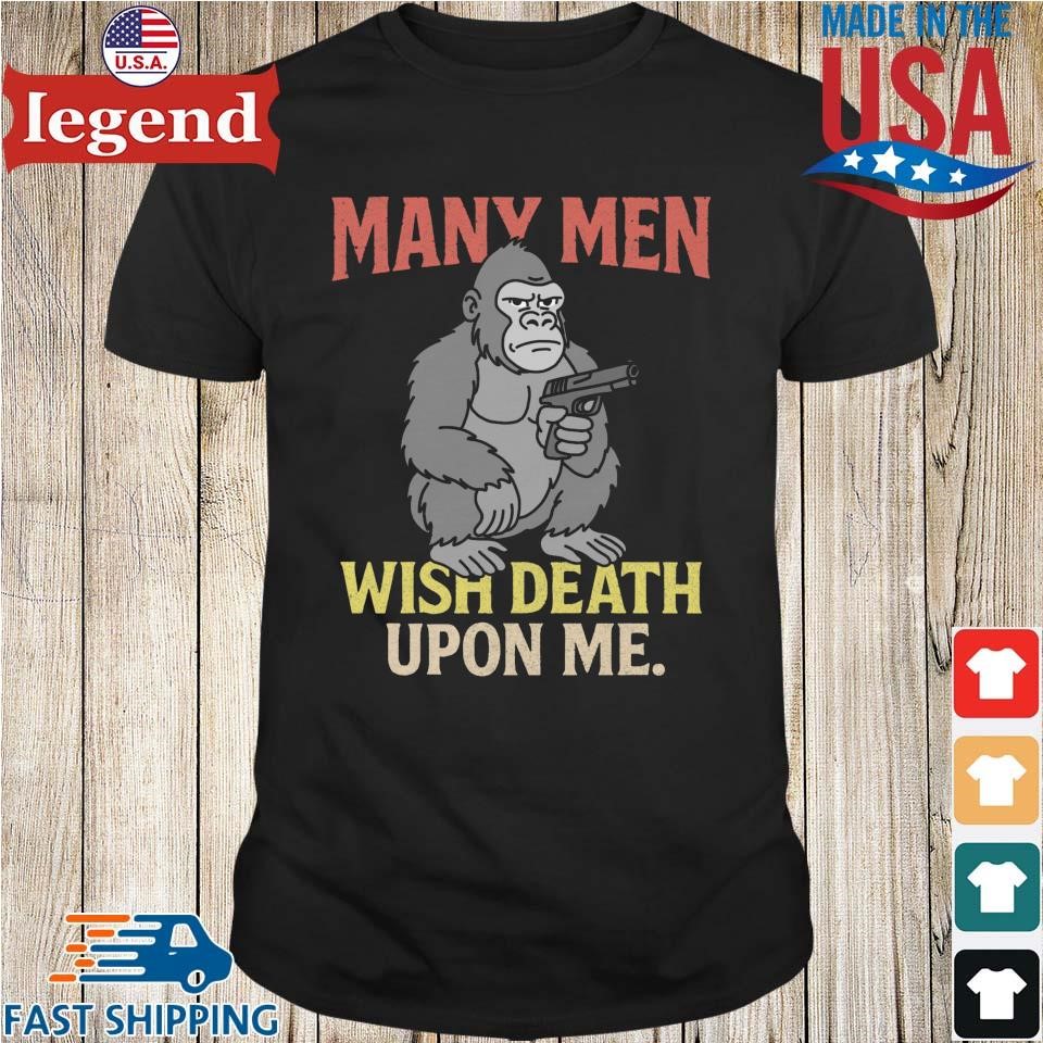 Many Men Wish Death Upon Me Shirt