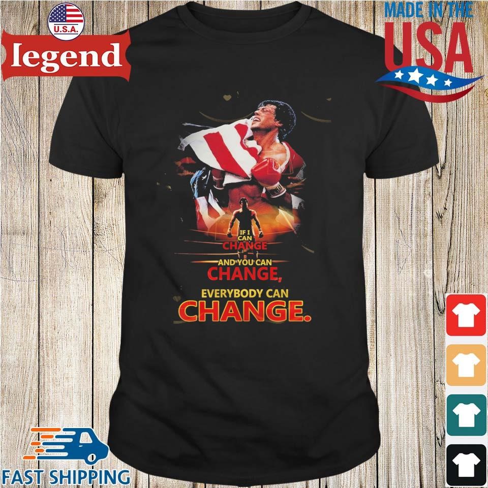 Rocky Balboa 40th Anniversary If I Can Change And You Can Change Everybody Can Change Shirt